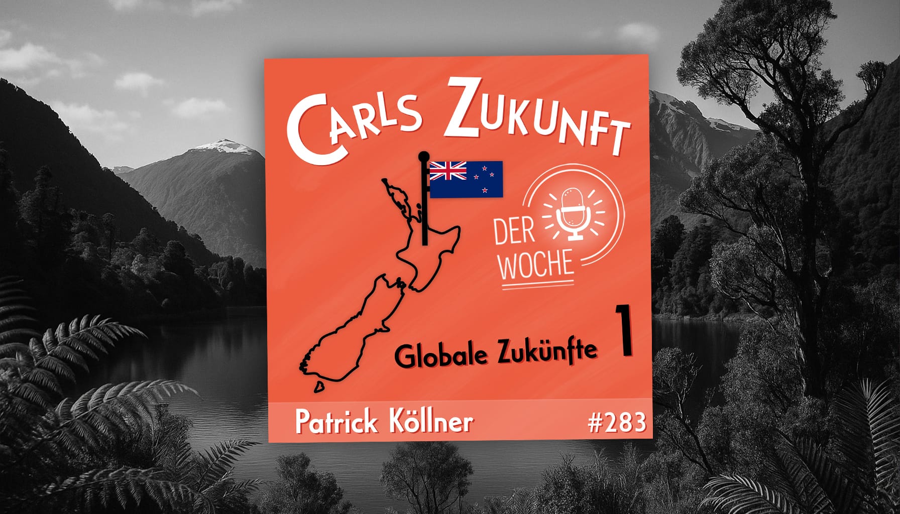 Podcastcover „Carls Zukunft der Woche“ mit Patrick Köllner #283, Thema „Globale Zukünfte – Neuseeland“.