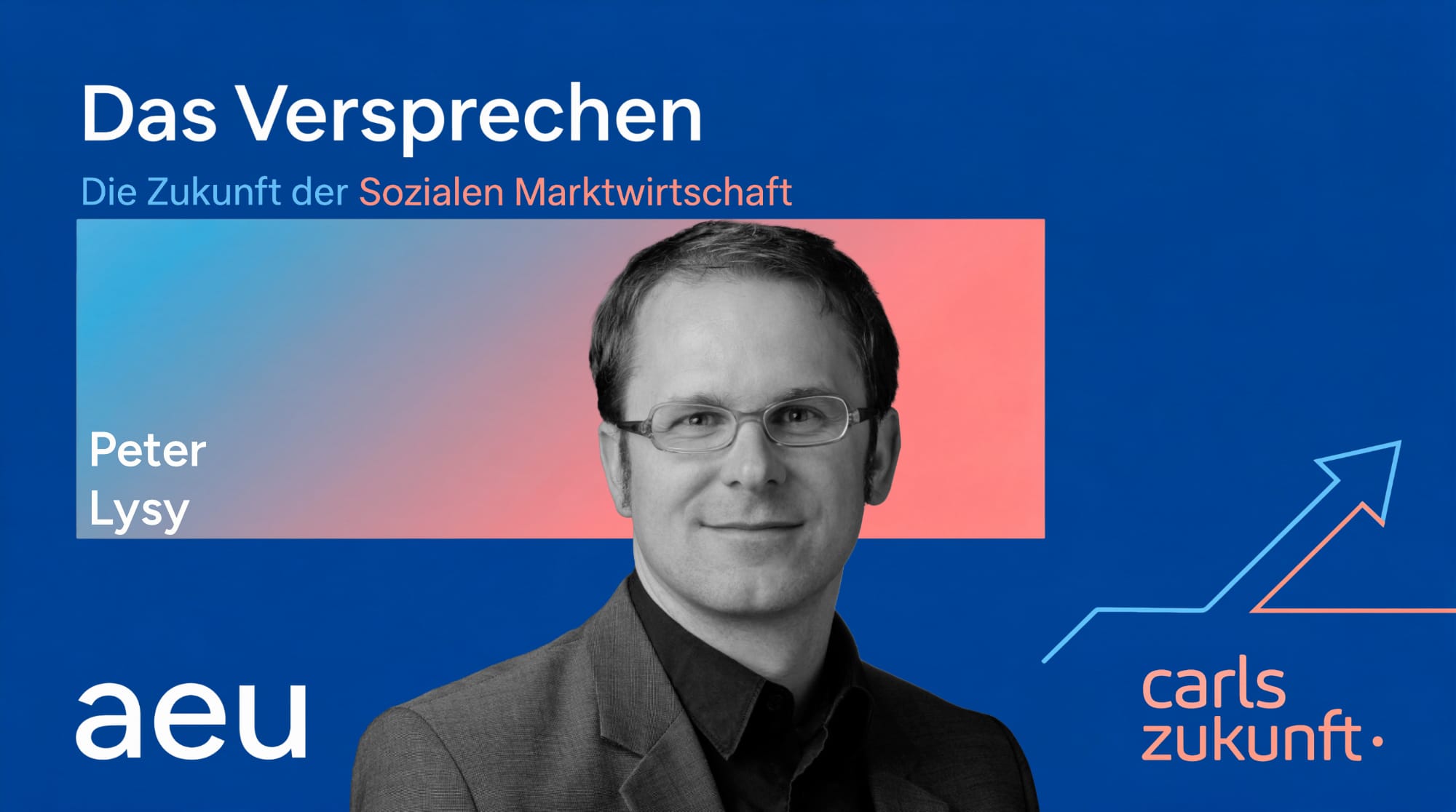 aeu Carls Zukunft Das Versprechen Die Zukunft der Sozialen Marktwirtschaft Podcast Peter Lysy