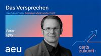 aeu Carls Zukunft Das Versprechen Die Zukunft der Sozialen Marktwirtschaft Podcast Peter Lysy