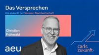 Das Versprechen Soziale Marktwirtschaft Podcast aeu Dr. Christian Frühwald Carls Zukunft Michael Carl