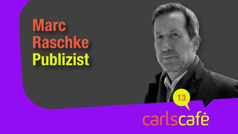Carls Café Folge 13 Marc Raschke Publizist Journalist Politik Carls Zukunft