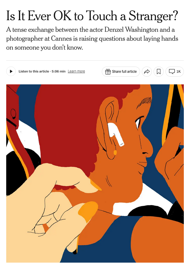 a screenshot of an article on the New York Times titled: Is It Ever OK to Touch a Stranger? A tense exchange between the actor Denzel Washington and a photographer at Cannes is raising questions about laying hands on someone you don’t know. A drawing shows a person in a bus, wearing&nbsp;air pods, being approached by someone with long orange nails.
