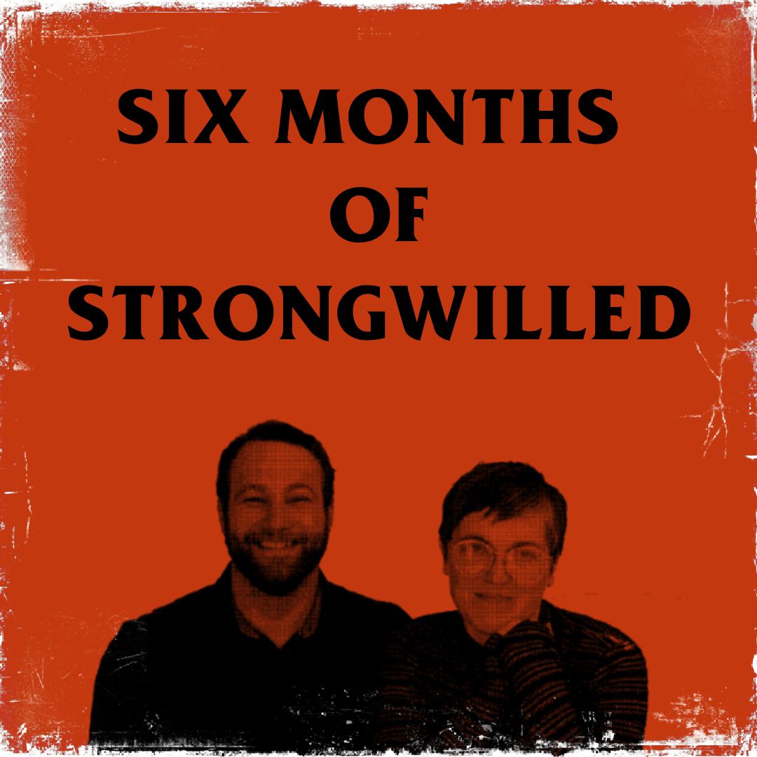 Six Months of STRONGWILLED
