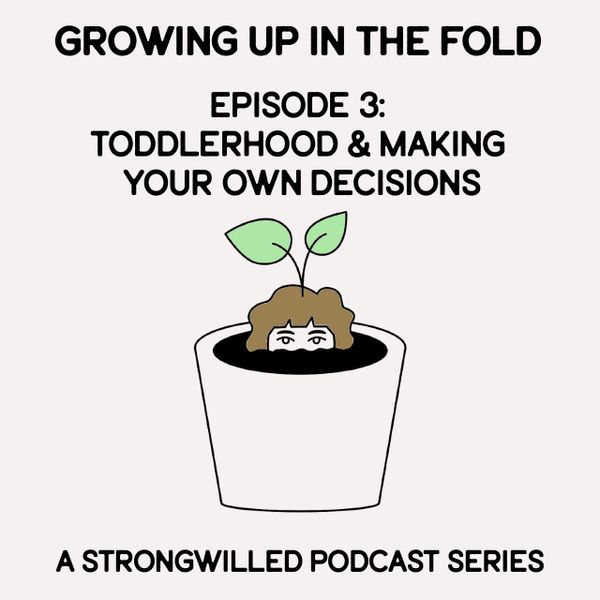 Growing Up in the Fold: Toddlerhood & Making Your Own Decisions