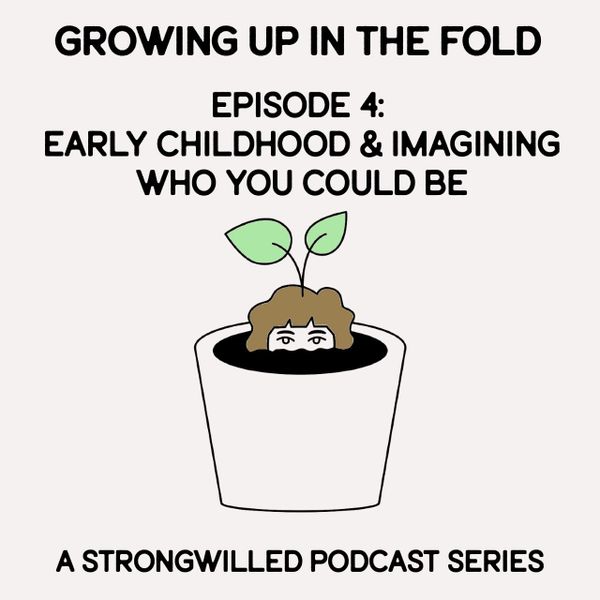 Growing Up in the Fold: Early Childhood & Imagining Who You Could Be