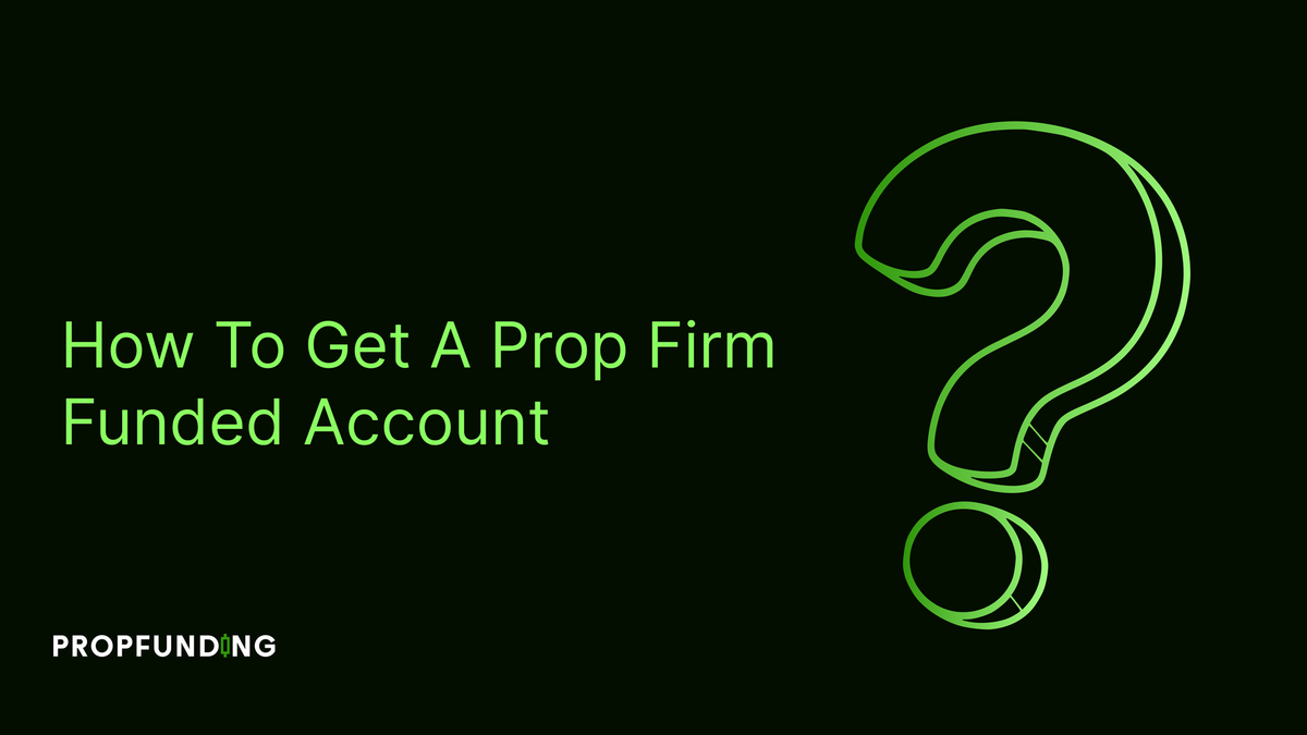 How to Get a Prop Firm Funded Account and Trade Risk-Free