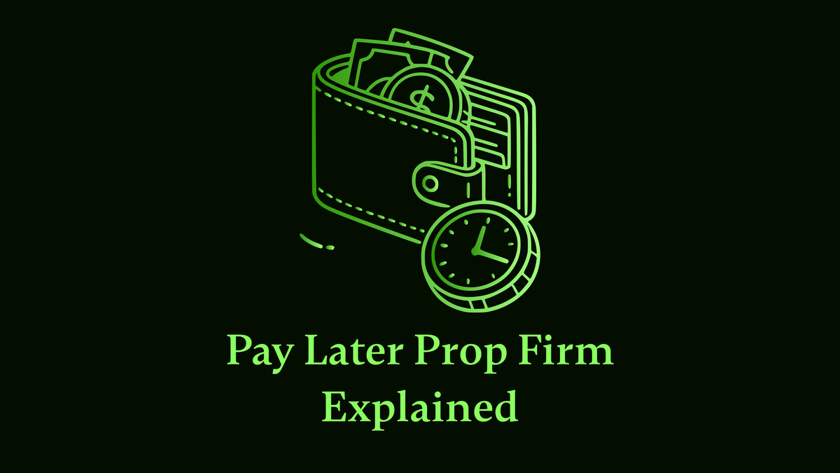 Pay Later Prop Firm Explained