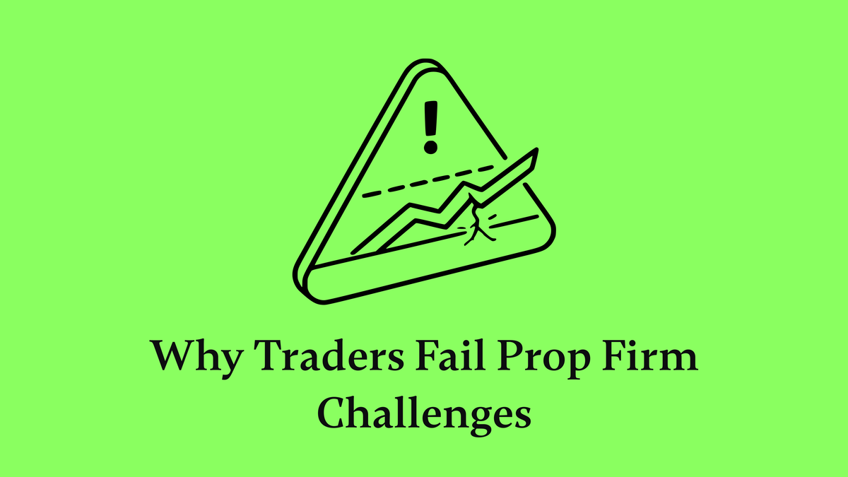 Why Traders Fail Prop Firm Challenges