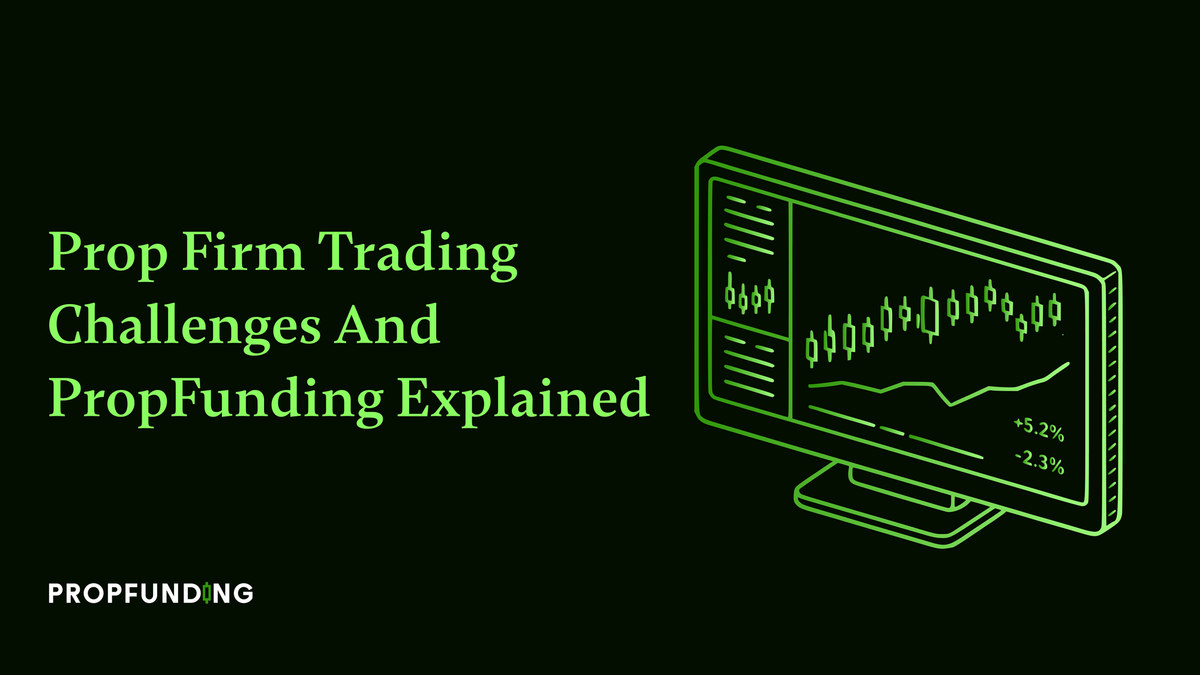 Prop Firm Trading Challenges and PropFunding Explained