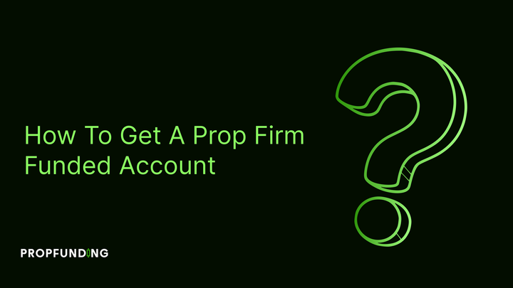 How to Get a Prop Firm Funded Account and Trade Risk-Free
