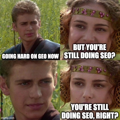 padma meme. first panel: going hard on geo now. second panel: but your still doing seo, right? third: stare fourth: you're still doing seo, right?