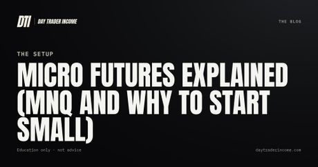 Micro futures explained (MNQ and why to start small)