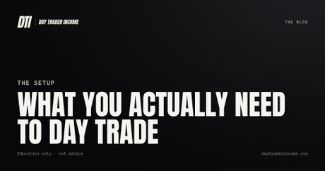 What You Actually Need to Day Trade
