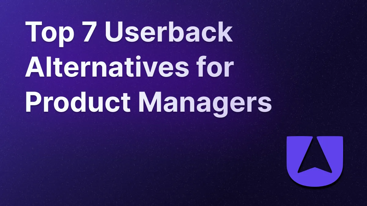 Best 7 UserBack alternatives for Product Managers.