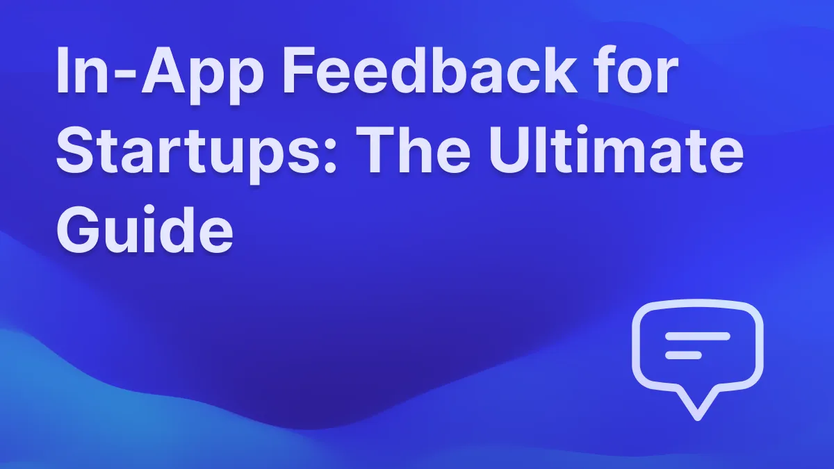 Collecting in-app feedback and the best in-app feedback tools.