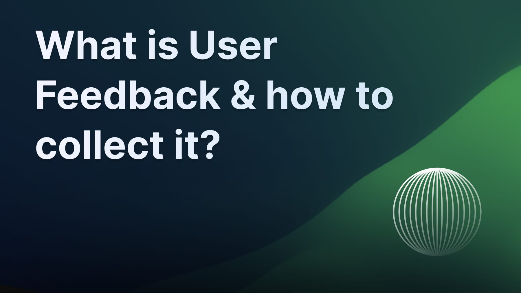 User feedback definition, types, and tools.