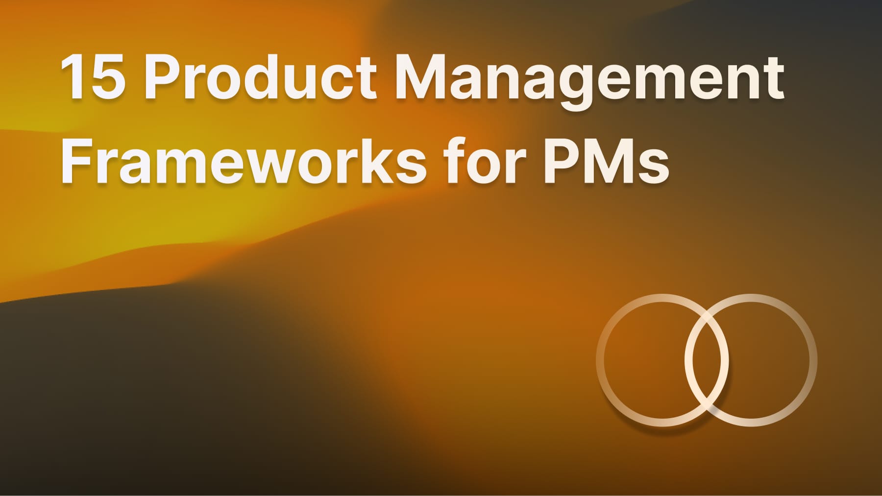 15 product management frameworks for Product Managers.