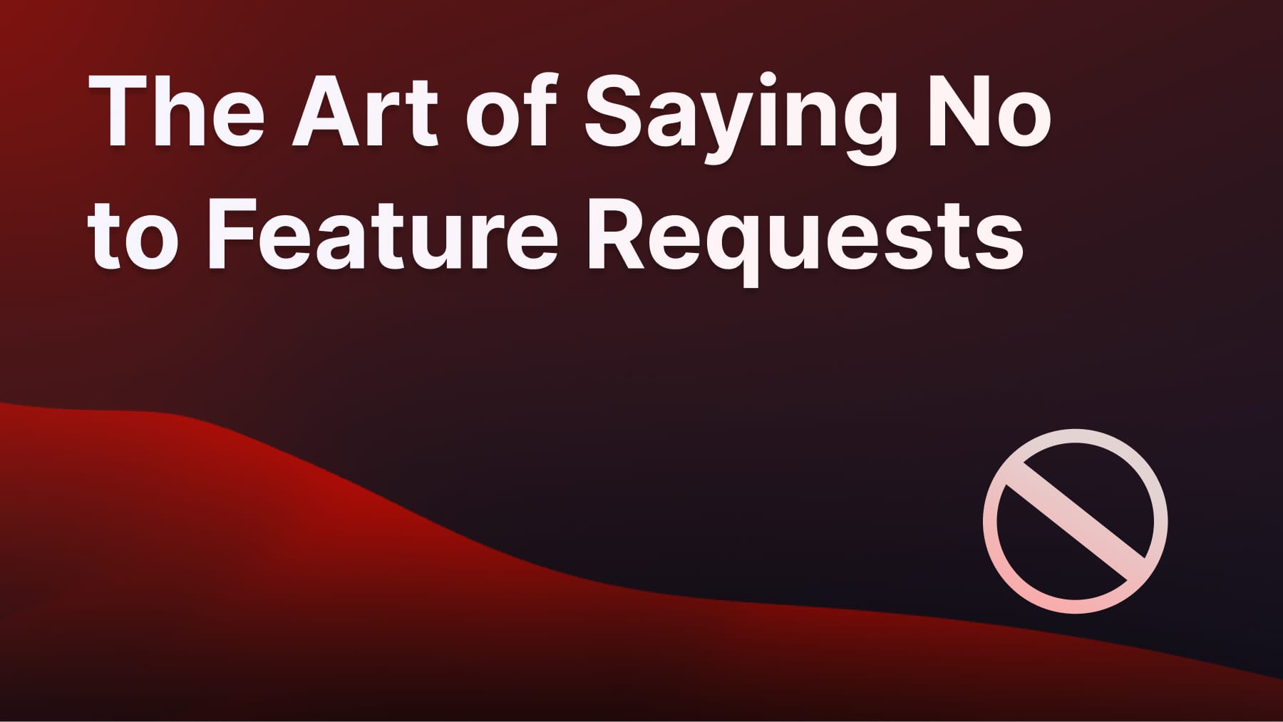 How to say no to feature requests.