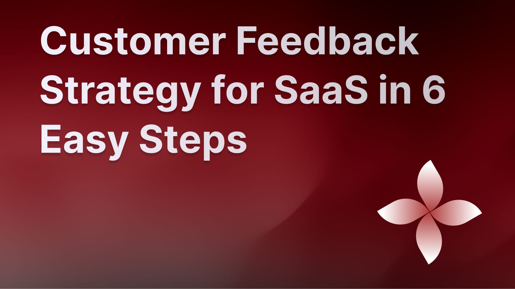 Customer feedback strategy for saas.