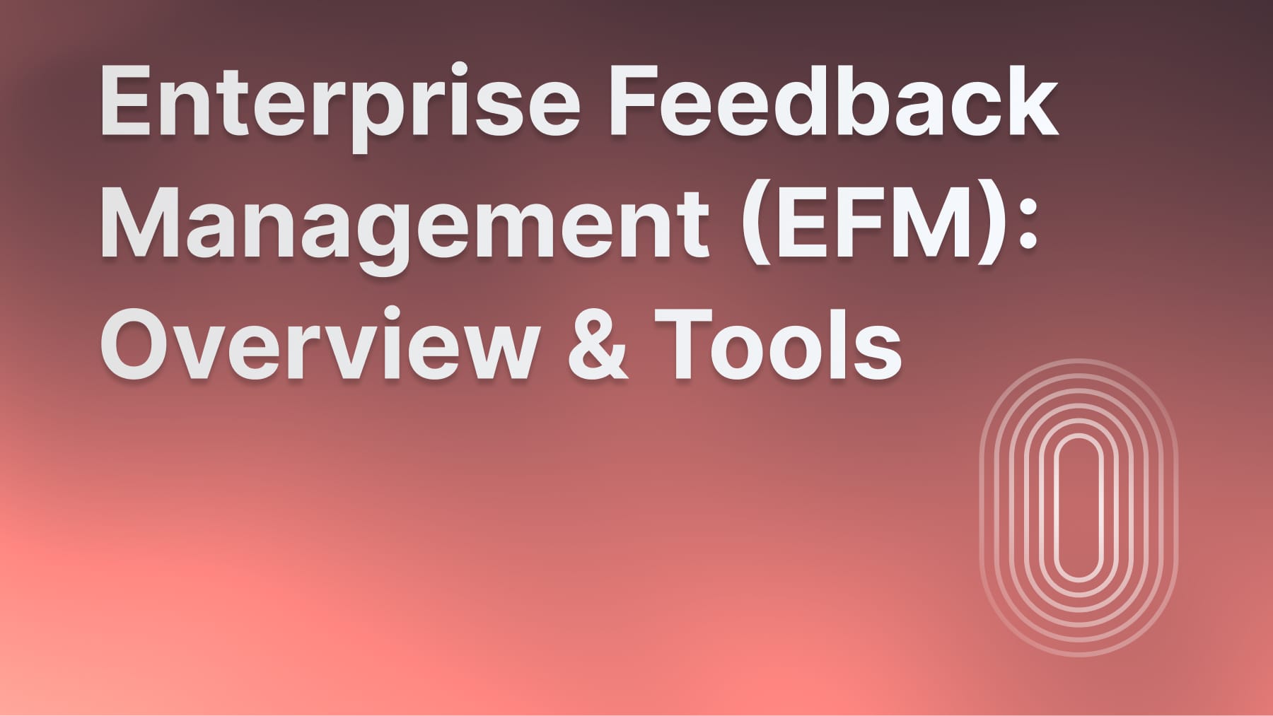 Enterprise feedback management guide and best tools.