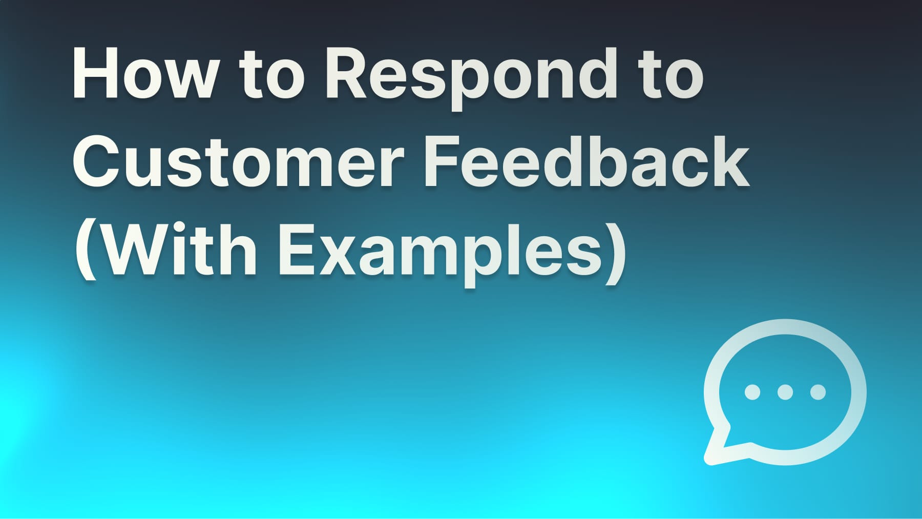 Responding to customer feedback with examples and templates.