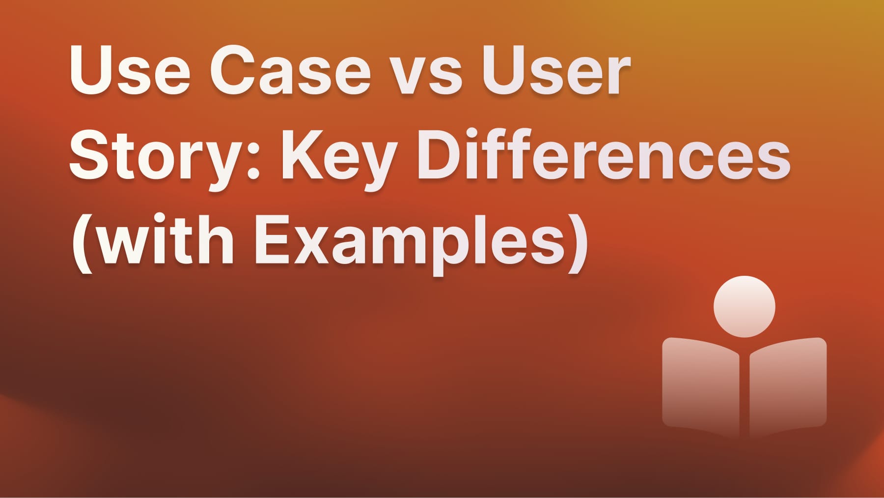 Full guide on use case vs user story.