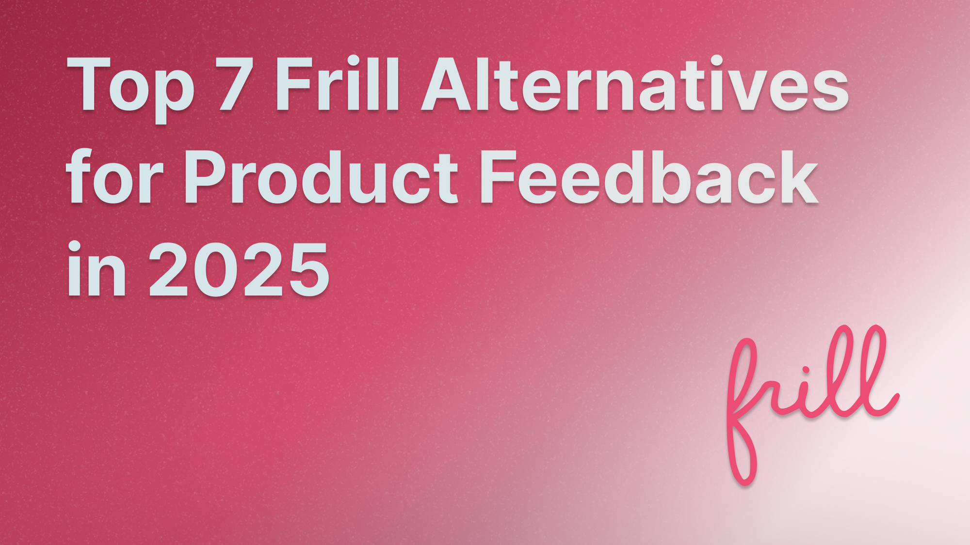 Best Frill competitors and alternatives for feedback and roadmaps.