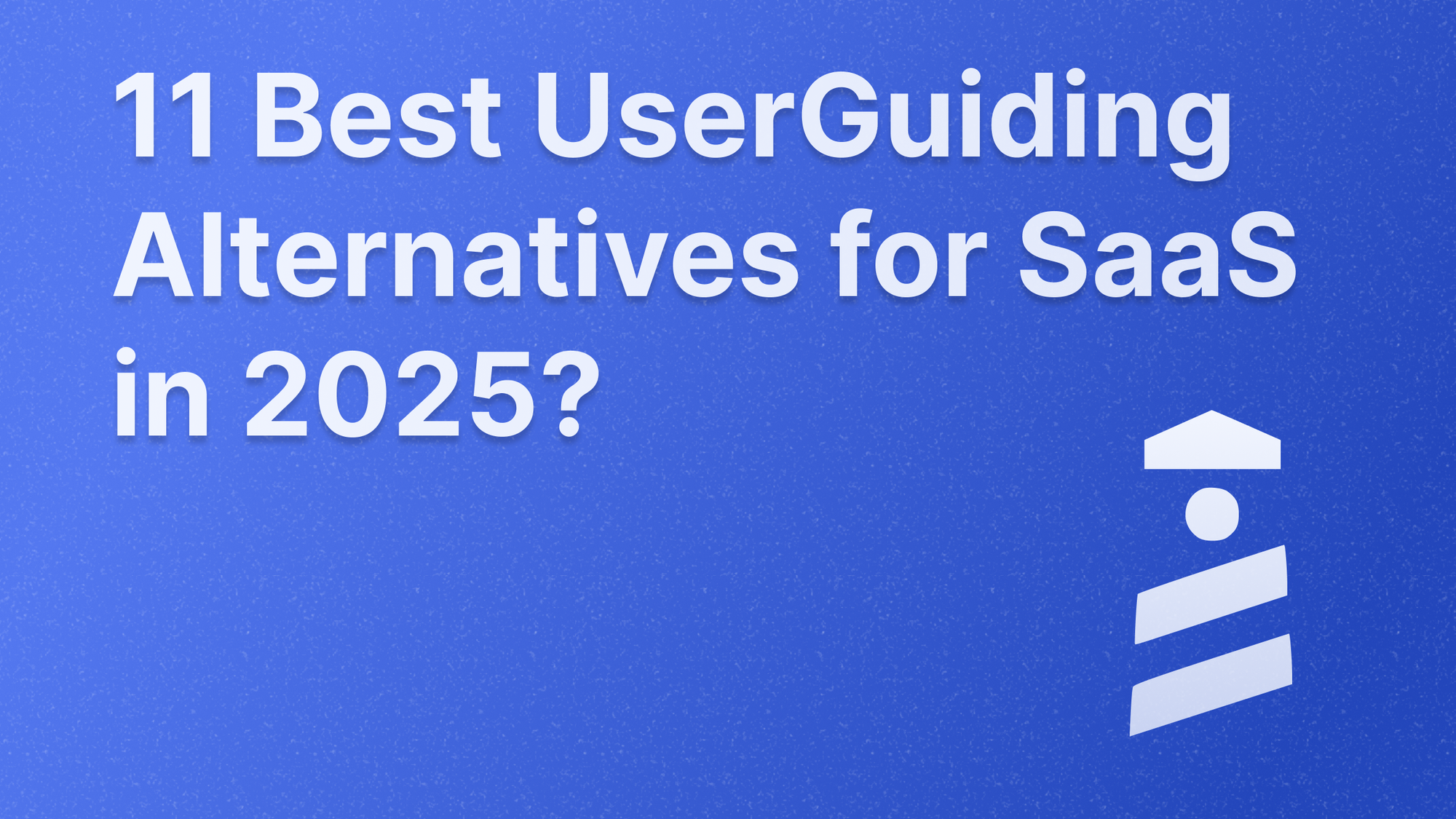 Best UserGuiding alternatives for SaaS in 2025.