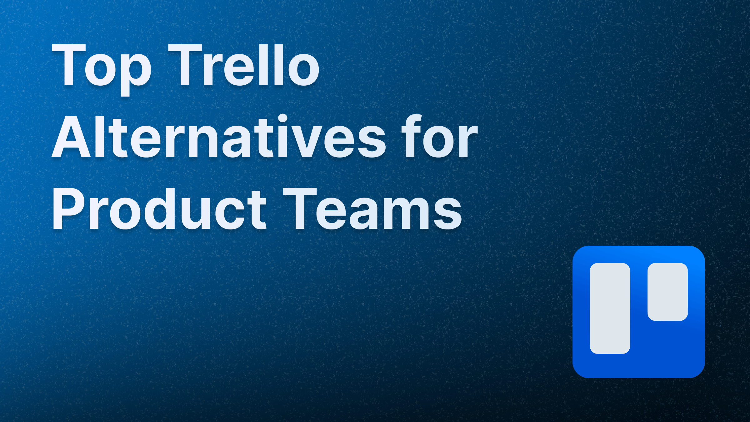Top Trello competitors and alternatives for product management and feedback.