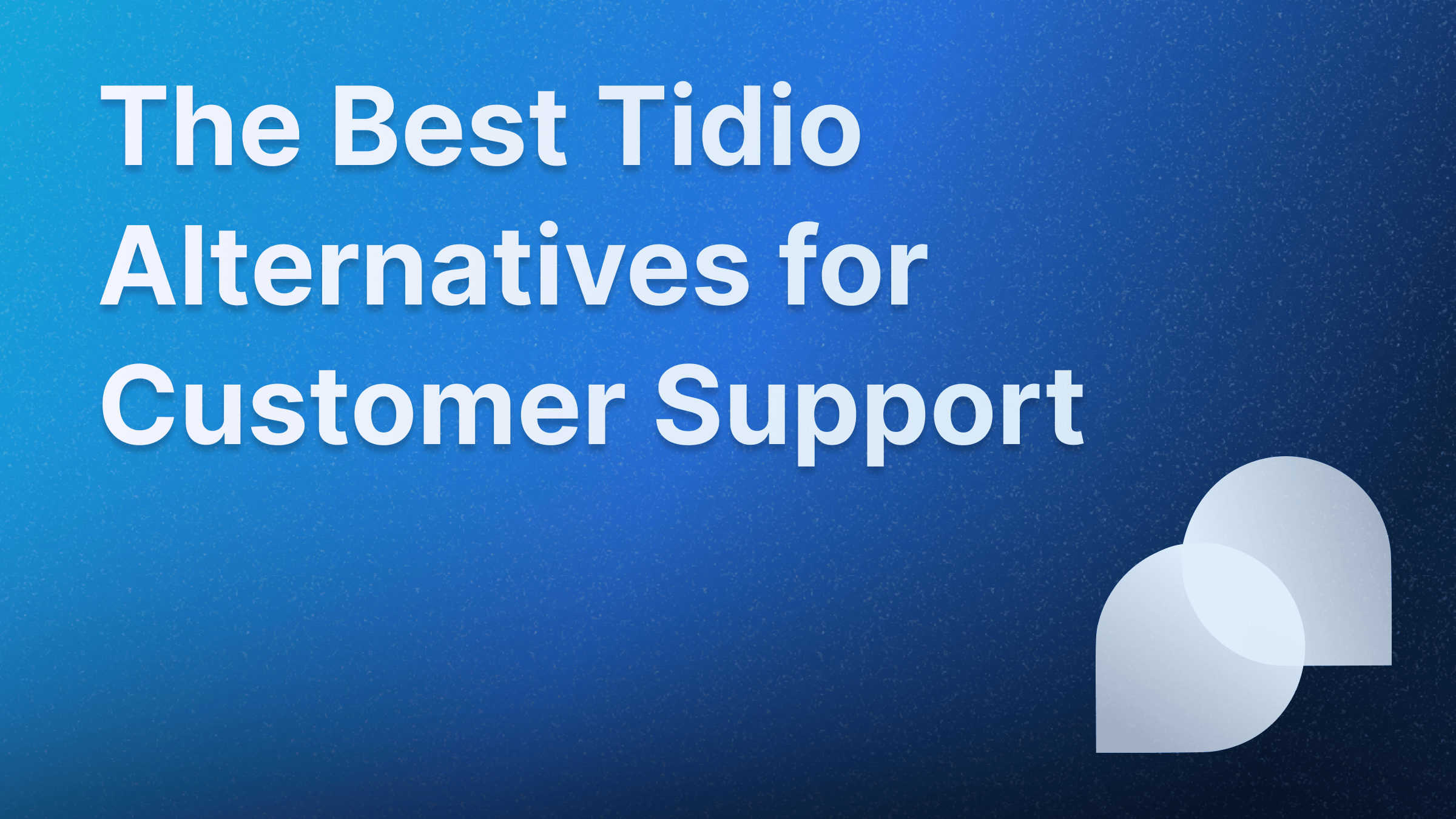 The best Tidio alternatives for customer support 2025.