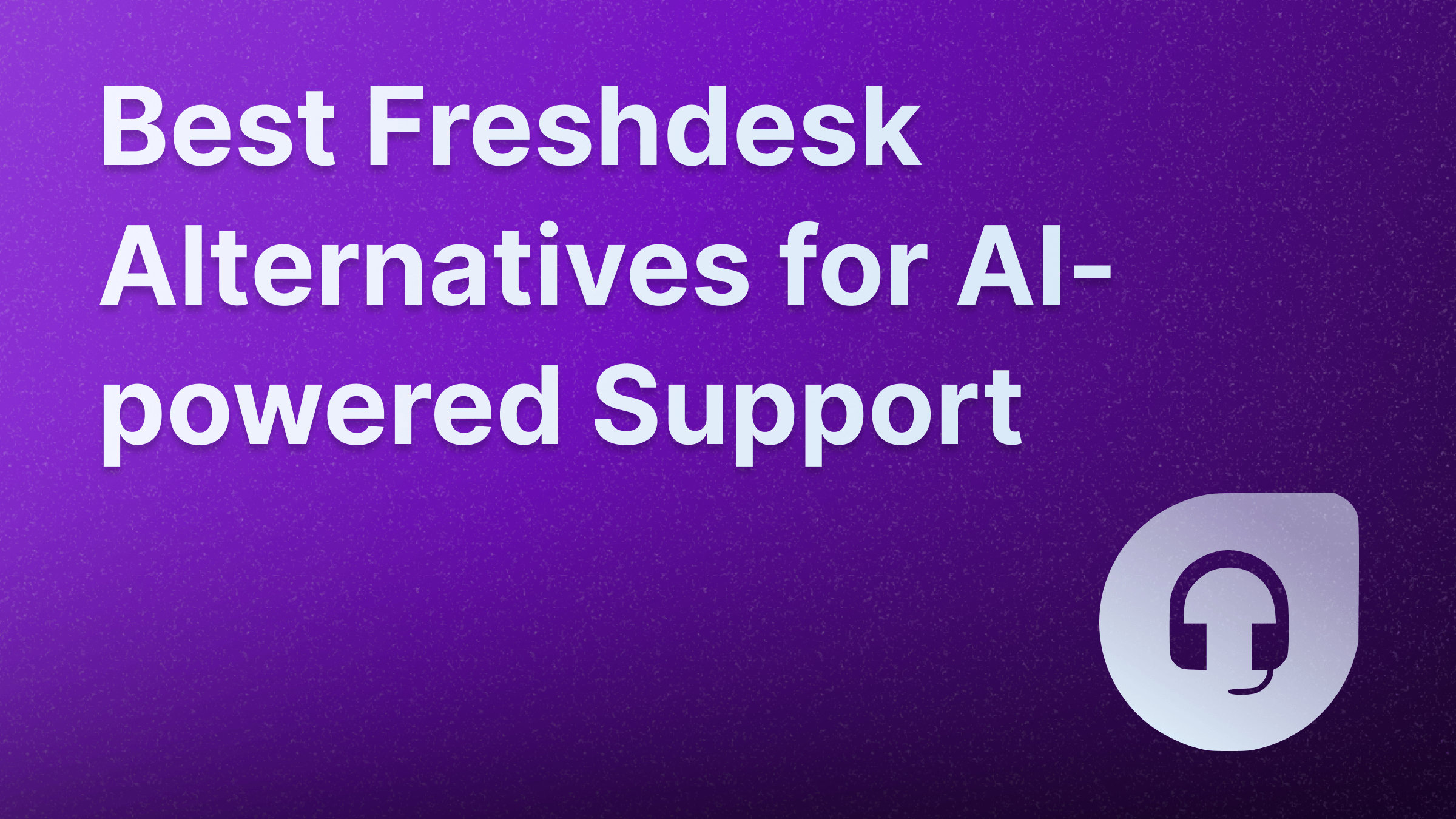 Top Freshdesk alternatives for customer support in 2025.