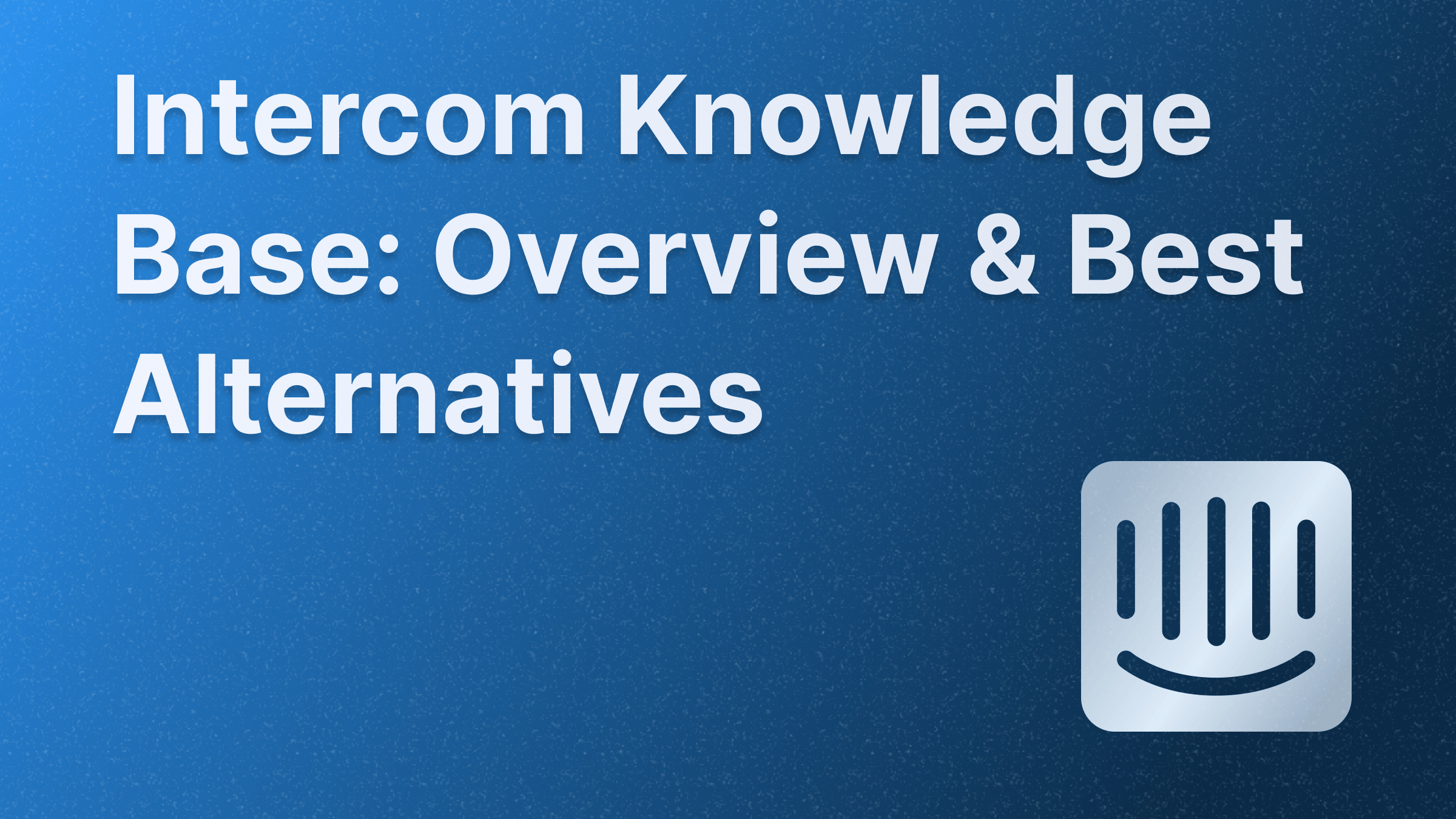 Intercom help center overview and best alternatives.