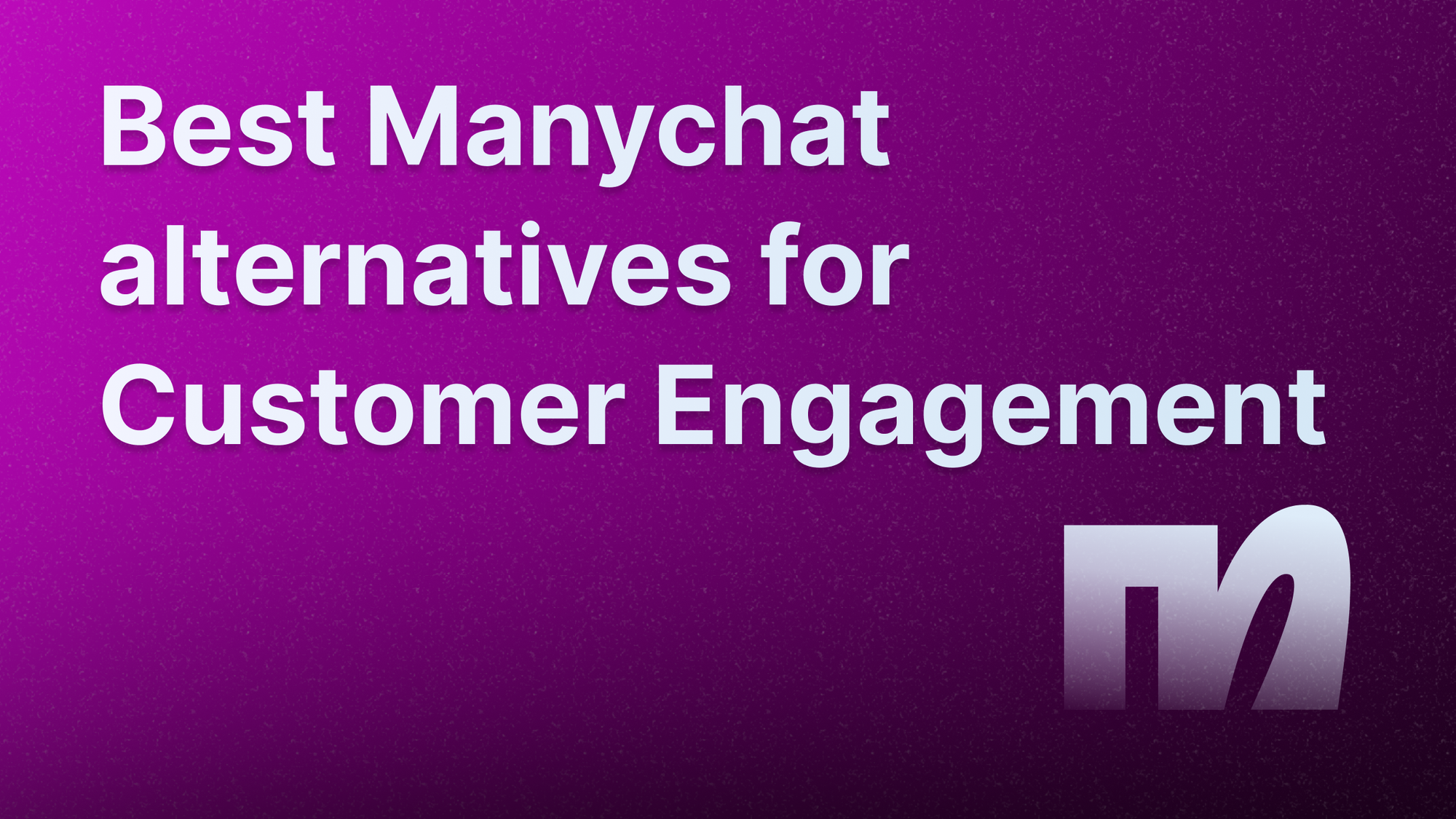 Best Manychat alternatives for customer support and engagement.