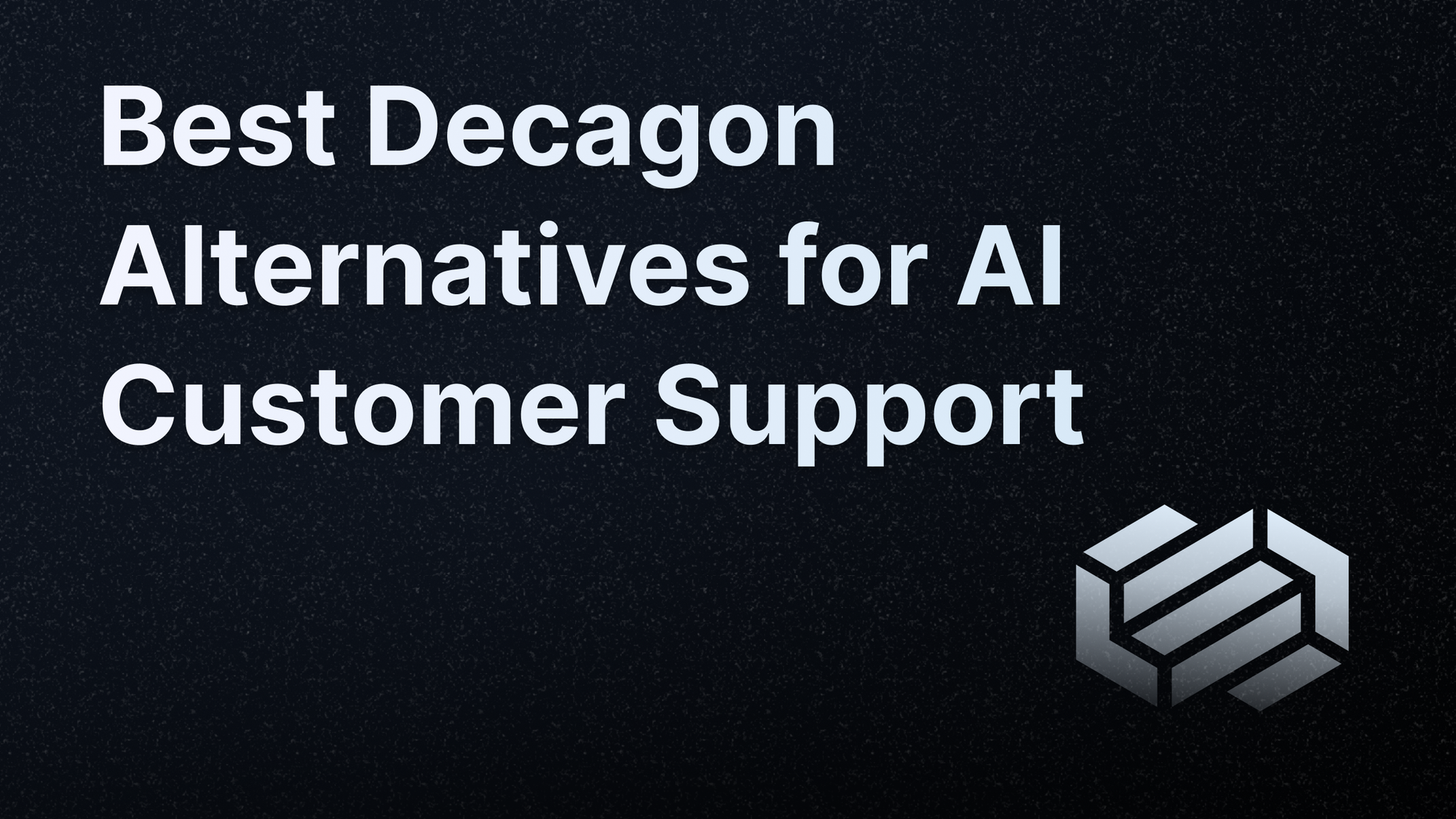 Top Decagon alternatives for AI-powered customer support.