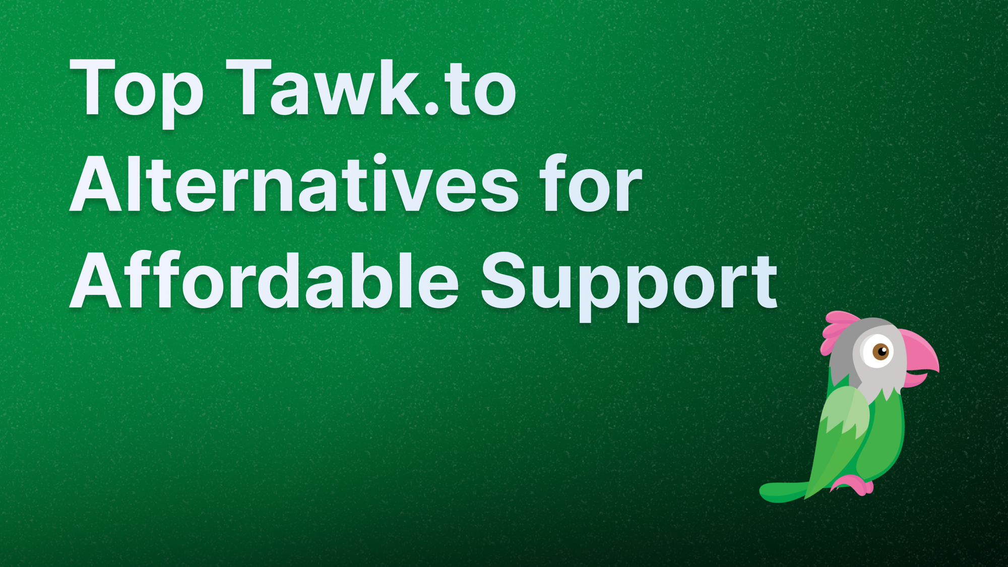 Best Tawk.to alternatives for affordable support.