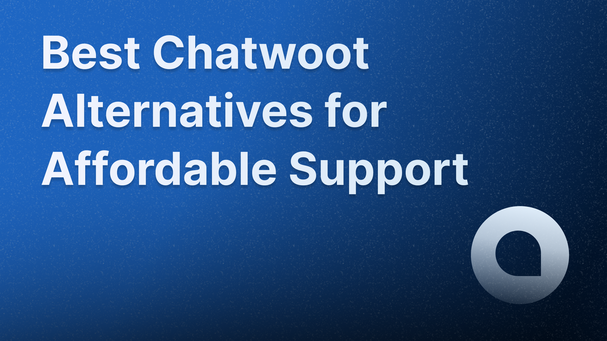 Best Chatwoot alternatives and competitors.