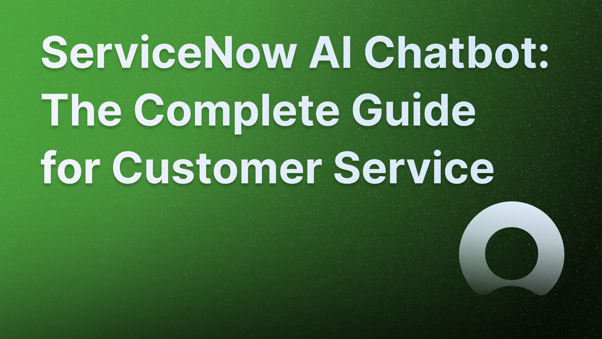 ServiceNow AI chatbot review and complete guide.