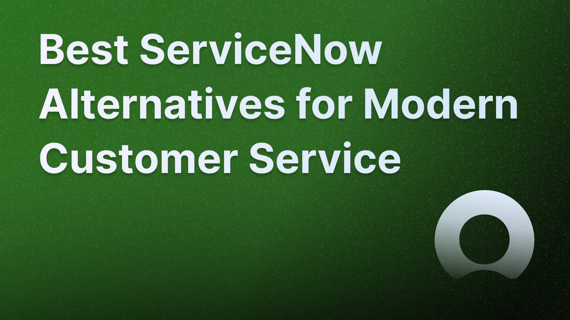 Best ServiceNow alternatives for customer service and ITSM.