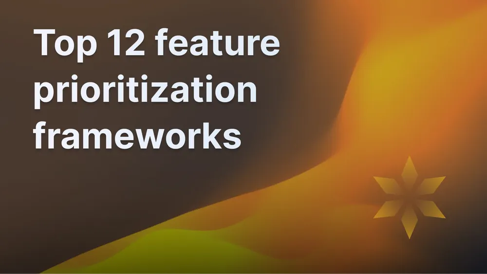 Top 12 feature prioritization frameworks.