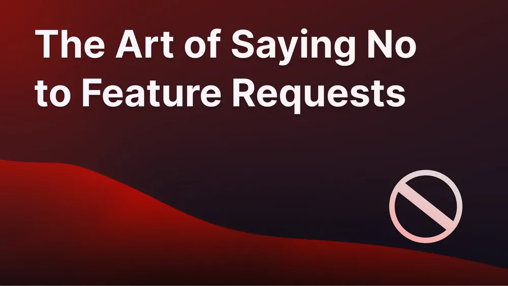 How to say no to feature requests.