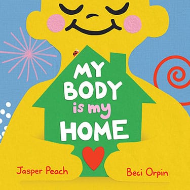 The cover of My Body is My Home by Jasper Peach illustrated by Beci Orpin