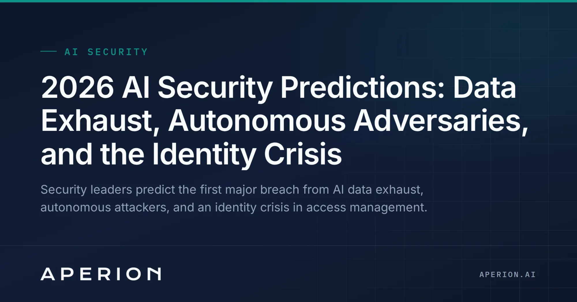 2026 AI Security Predictions: Data Exhaust, Autonomous Adversaries, and the Identity Crisis