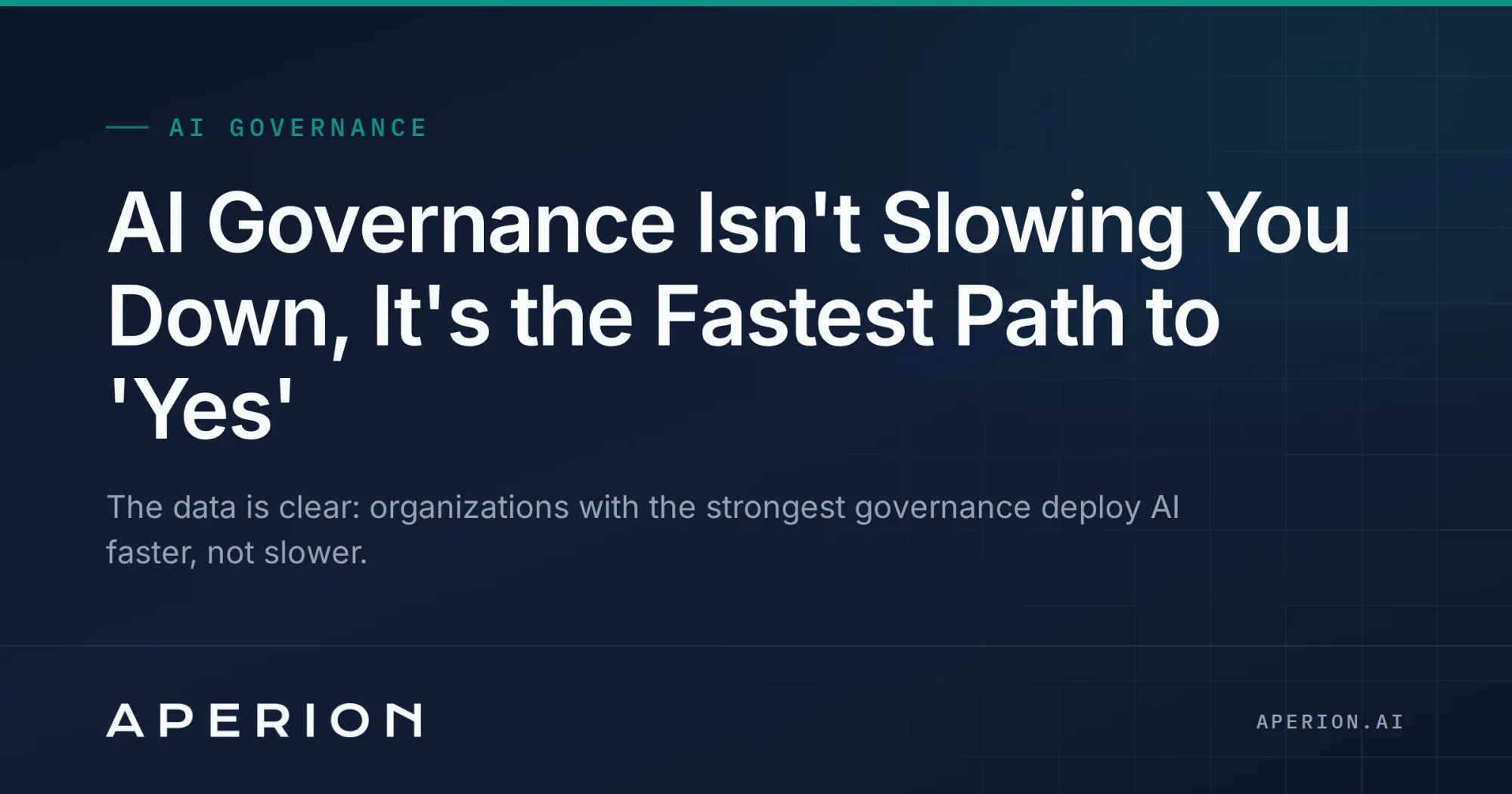 AI Governance Isn't Slowing You Down, It's the Fastest Path to 'Yes'