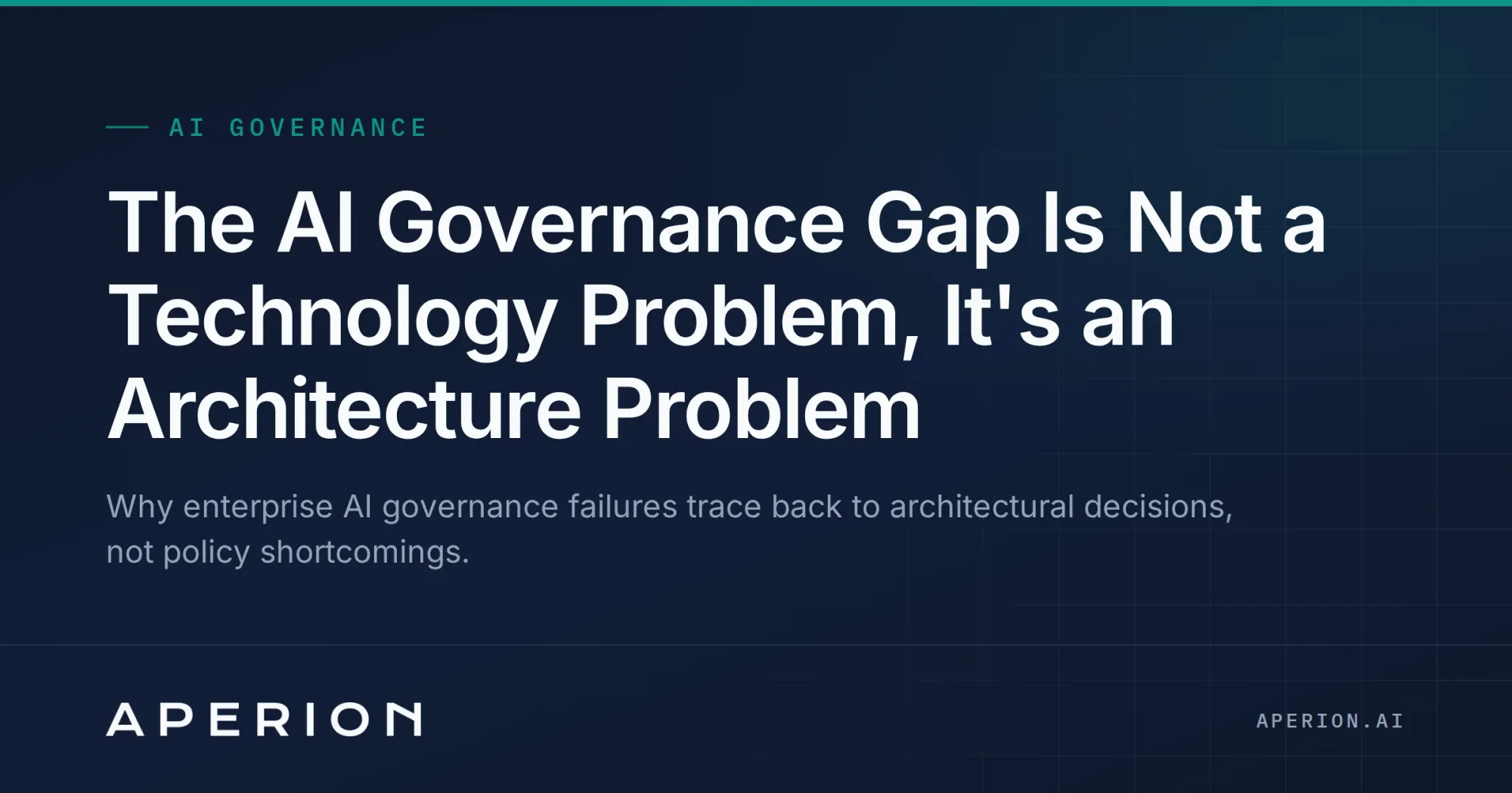 The AI Governance Gap Is Not a Technology Problem. It's an Architecture Problem