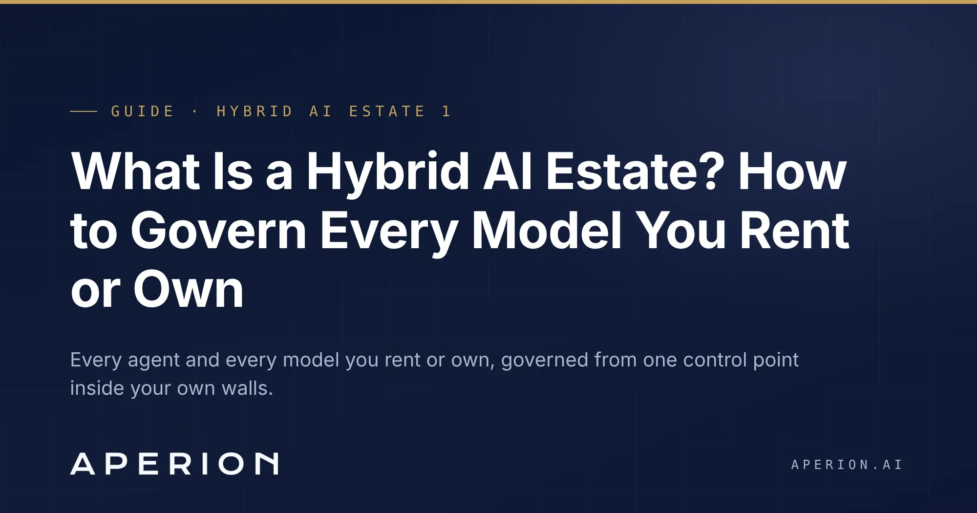 What Is a Hybrid AI Estate? How to Govern Every Model You Rent or Own