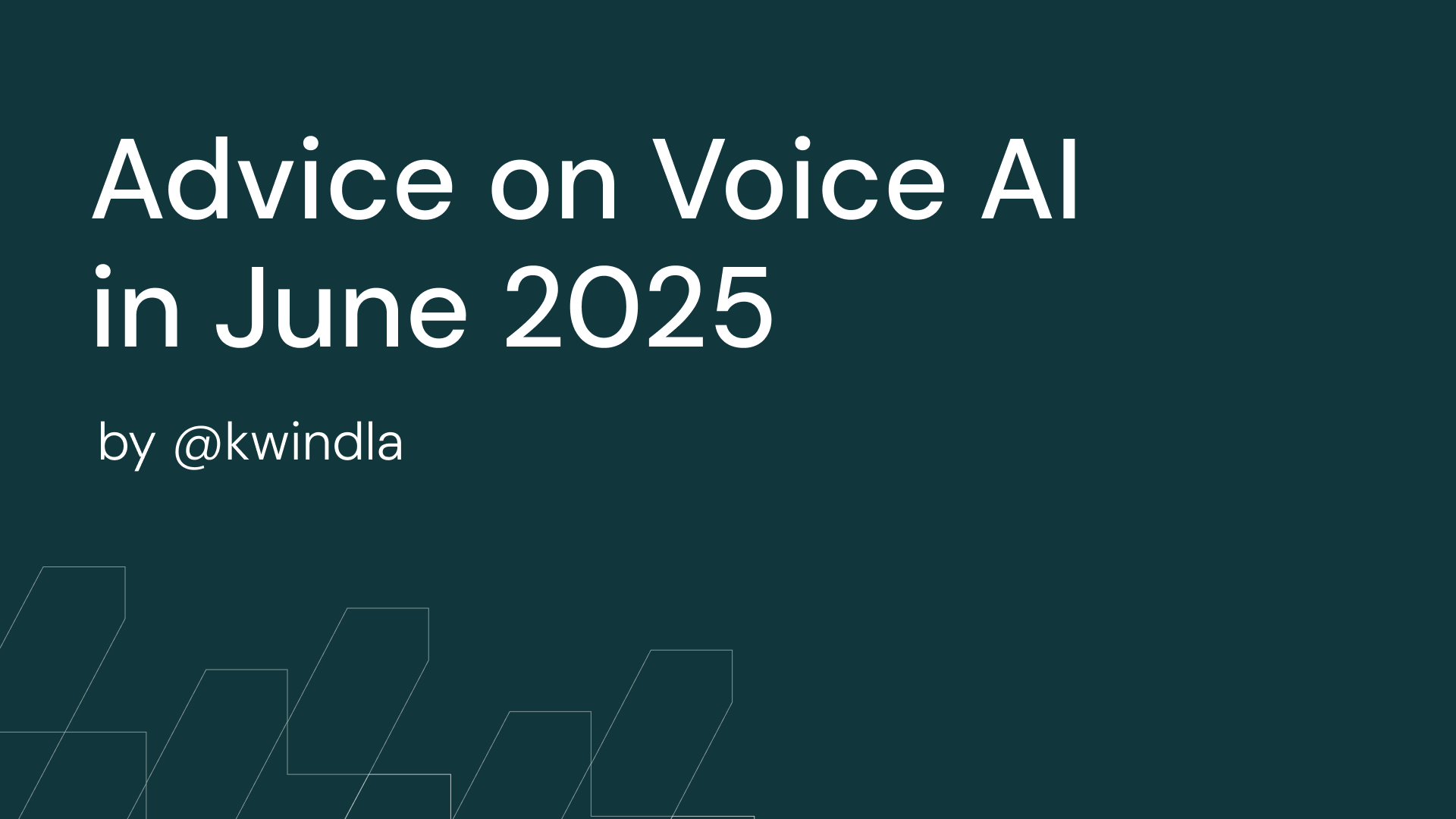 Advice on Building Voice AI in June 2025