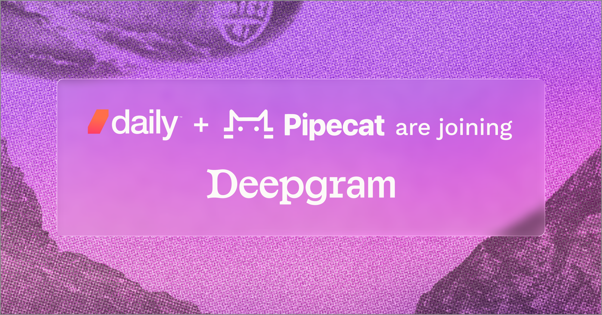 Deepgram Is Acquiring Daily and Establishing an Independent Pipecat Foundation