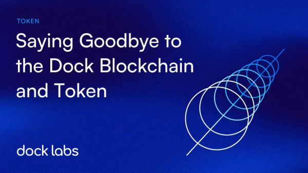 Saying Goodbye to the Dock Blockchain and Token
