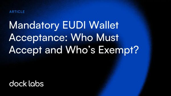 Mandatory EUDI Wallet Acceptance: Here's Who Must Accept and Who’s Exempt