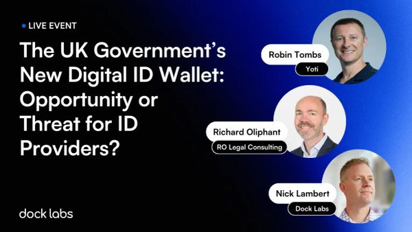 The UK Government’s New Digital ID Wallet: Opportunity or Threat for ID Providers? [Video and Takeaways]